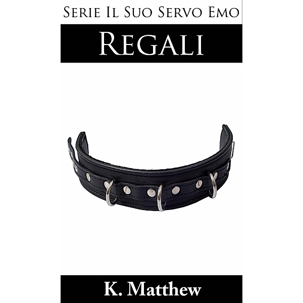 Regali (Il Suo Servo Emo) / Il Suo Servo Emo, K. Matthew