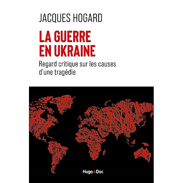 Regard critique sur les évolutions du monde, du Rwanda à l'Ukraine en passant par le Kosovo et le Sa / Documents, Jacques Hogard