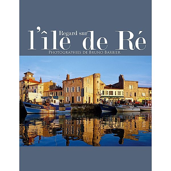 Regard sur l'île de Ré, Bruno Barbier