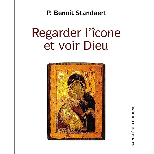 Regarder l'icône et voir Dieu, Benoît Standaert