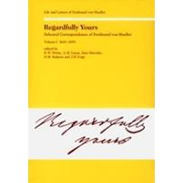 Regardfully Yours- Selected Correspondence of Ferdinand von Mueller, Rod. W. Home