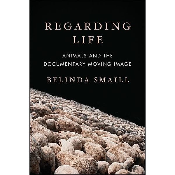 Regarding Life / SUNY series, Horizons of Cinema, Belinda Smaill