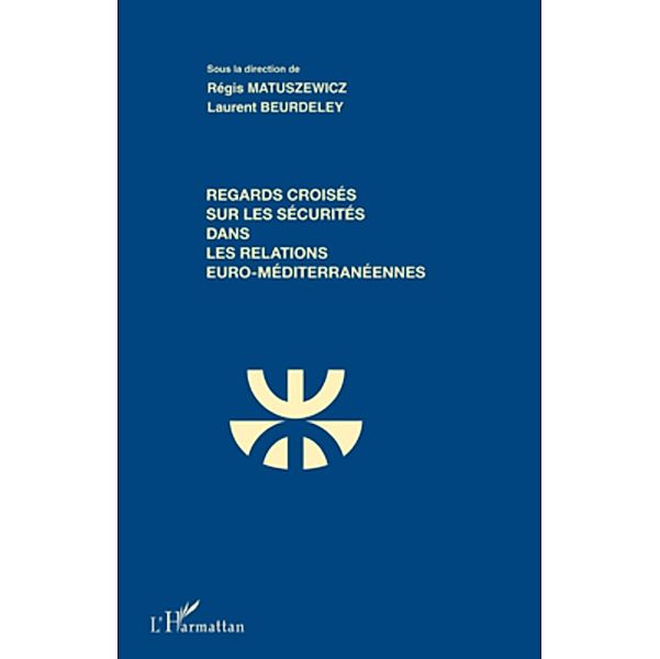 Regards croises sur les securites dans les relations euro-mediterraneennes, Beurdeley Laurent Beurdeley