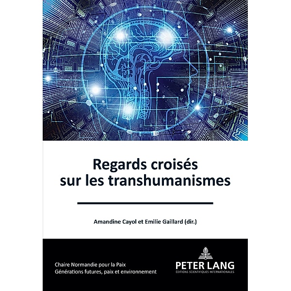 Regards croisés sur les transhumanismes / Générations futures, Paix et Environnement / Future generations, Peace and the Environment Bd.5