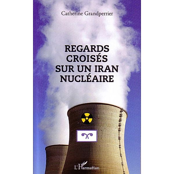 Regards croises sur un Iran nucleaire, Catherine Grandperrier Catherine Grandperrier