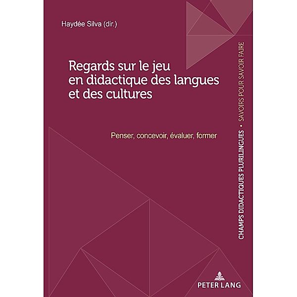 Regards sur le jeu en didactique des langues et des cultures / Champs Didactiques Plurilingues : données pour des politiques stratégiques Bd.9