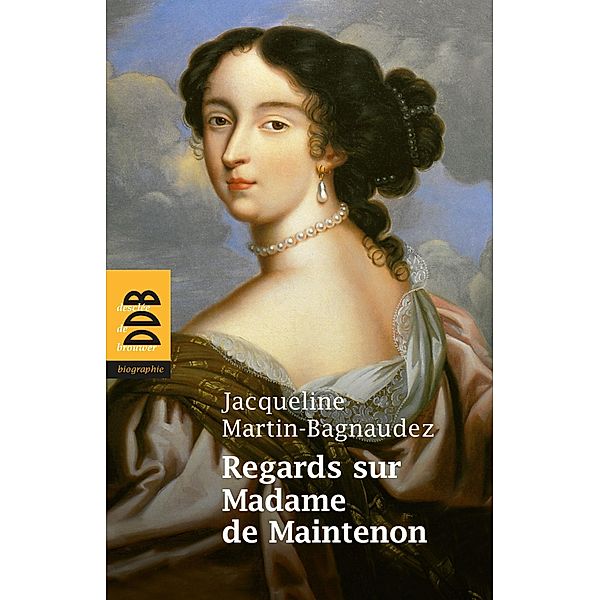 Regards sur Madame de Maintenon, Jacqueline Martin-Bagnaudez
