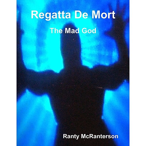 Regatta De Mort: The Mad God, Ranty McRanterson