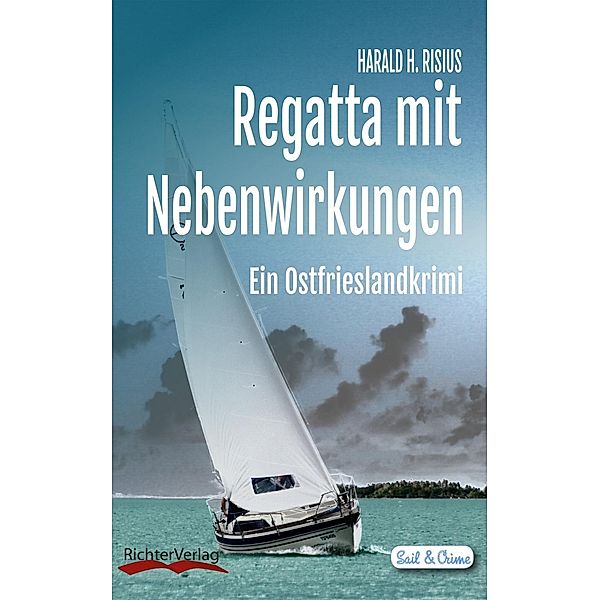 Regatta mit Nebenwirkungen / Sail & Crime mit Hinni und Renate Bd.3, Harald H. Risius
