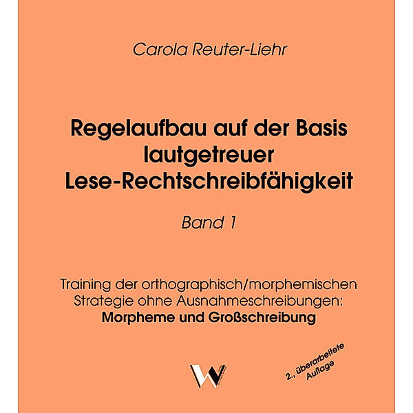 Regelaufbau auf der Basis lautgetreuer Rechtschreibfähigkeit / Regelaufbau auf der Basis lautgetreuer Lese-Rechtschreibfähigkeit Band 1, Carola Reuter-Liehr