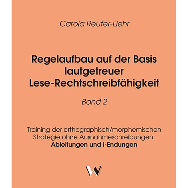 Regelaufbau auf der Basis lautgetreuer Lese-Rechtschreibfähigkeit Band 2.Bd.2, Carola Reuter-Liehr