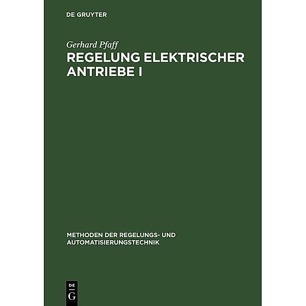 Regelung elektrischer Antriebe I / Methoden der Regelungs- und Automatisierungstechnik, Gerhard Pfaff