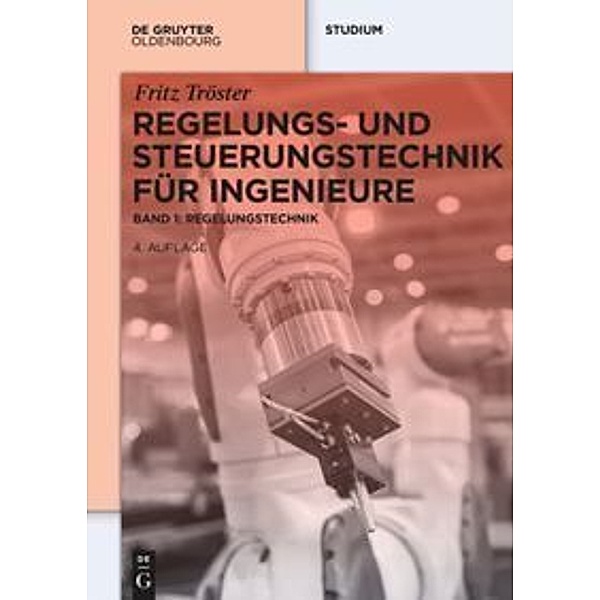 Regelungs- und Steuerungstechnik für Ingenieure.Bd.1, Fritz Tröster