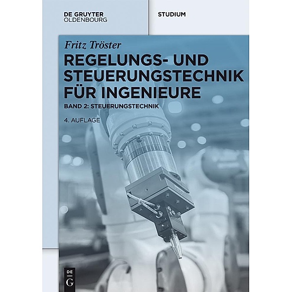 Regelungs- und Steuerungstechnik für Ingenieure / De Gruyter Studium, Fritz Tröster