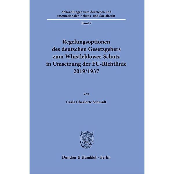 Regelungsoptionen des deutschen Gesetzgebers zum Whistleblower-Schutz in Umsetzung der EU-Richtlinie 2019/1937., Carla Charlotte Schmidt