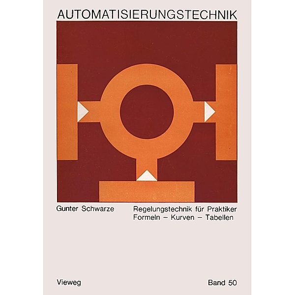Regelungstechnik für Praktiker / Reihe Automatisierungstechnik Bd.50, Gunter Schwarze