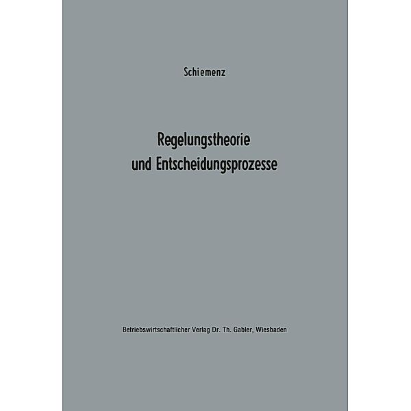 Regelungstheorie und Entscheidungsprozesse / Betriebswirtschaftliche Beiträge zur Organisation und Automation Bd.13, Bernd Schiemenz