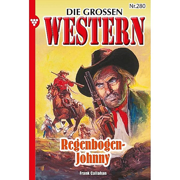 Regenbogen-Johnny / Die grossen Western Bd.280, Frank Callahan