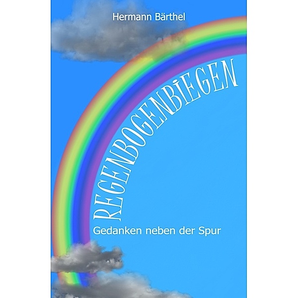 Regenbogenbiegen, Hermann Bärthel