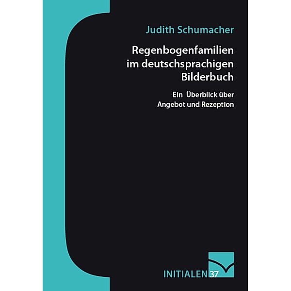 Regenbogenfamilien im deutschsprachigen Bilderbuch / Initialen Bd.37, Judith Schumacher