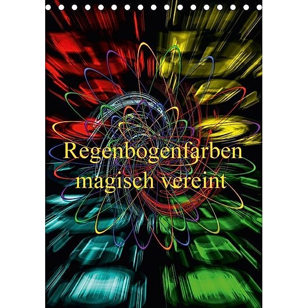 Regenbogenfarben magisch vereint (Tischkalender 2017 DIN A5 hoch), Walter Zettl