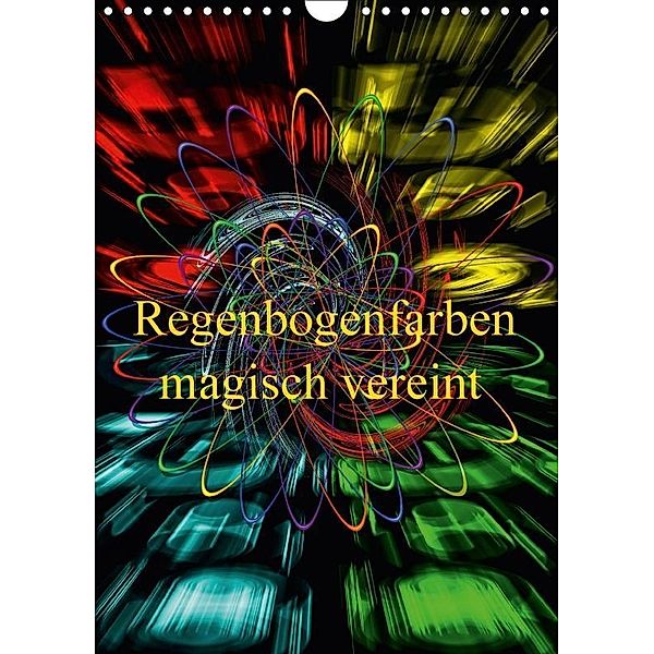 Regenbogenfarben magisch vereint (Wandkalender 2017 DIN A4 hoch), Walter Zettl