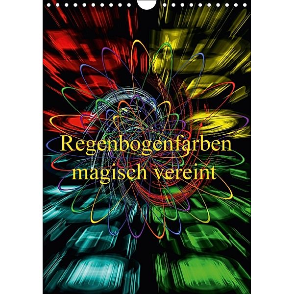 Regenbogenfarben magisch vereint (Wandkalender 2018 DIN A4 hoch), Walter Zettl