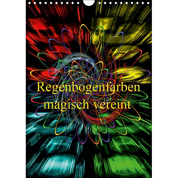 Regenbogenfarben magisch vereint (Wandkalender 2019 DIN A4 hoch), Walter Zettl