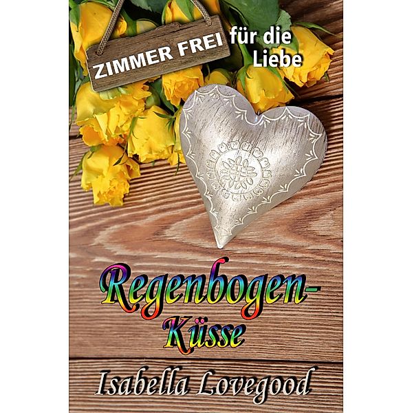 Regenbogenküsse / Zimmer frei für die Liebe Bd.6, Isabella Lovegood