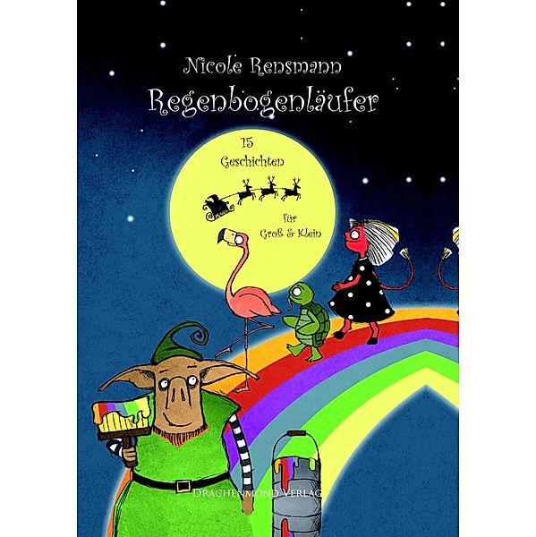 Regenbogenläufer - 15 Geschichten für Gross und Klein, Nicole Rensmann