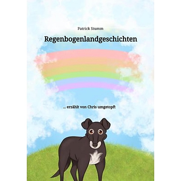 Regenbogenlandgeschichten / Chris umgetopft Bd.4, Patrick Stumm