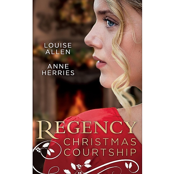 Regency Christmas Courtship: His Christmas Countess / The Mistress of Hanover Square / Mills & Boon, Louise Allen, Anne Herries