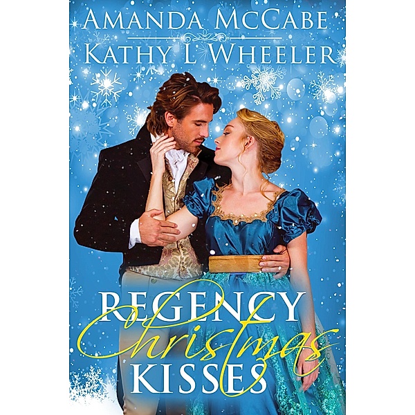 Regency Christmas Kisses, Kathy L Wheeler, Amanda Mccabe