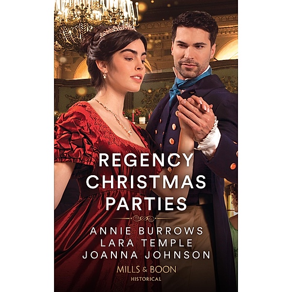 Regency Christmas Parties: Invitation to a Wedding / Snowbound with the Earl / A Kiss at the Winter Ball (Mills & Boon Historical), Annie Burrows, Lara Temple, Joanna Johnson