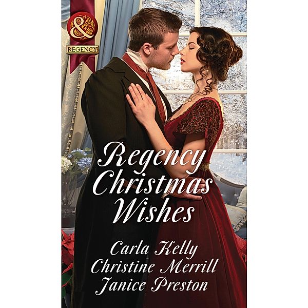 Regency Christmas Wishes: Captain Grey's Christmas Proposal / Her Christmas Temptation / Awakening His Sleeping Beauty (Mills & Boon Historical) / Mills & Boon Historical, Carla Kelly, Christine Merrill, Janice Preston