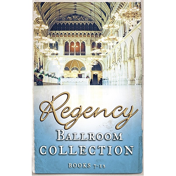 Regency Collection 2013 - Part 2 / Mills & Boon, Diane Gaston, Bronwyn Scott, Juliet Landon, Annie Burrows, Marguerite Kaye, Joanna Fulford