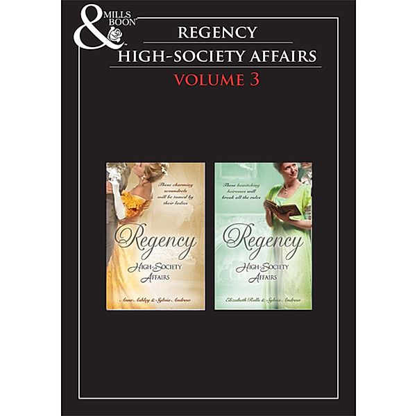 Regency High Society Vol 3: Beloved Virago / Lord Trenchard's Choice / The Unruly Chaperon / Colonel Ancroft's Love, Anne Ashley, Sylvia Andrew, ELIZABETH ROLLS