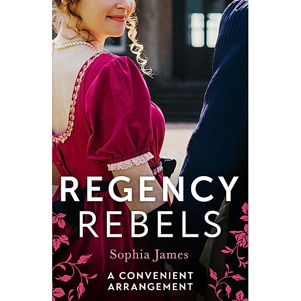 Regency Rebels: A Convenient Arrangement: Marriage Made in Money / Marriage Made in Shame, Sophia James