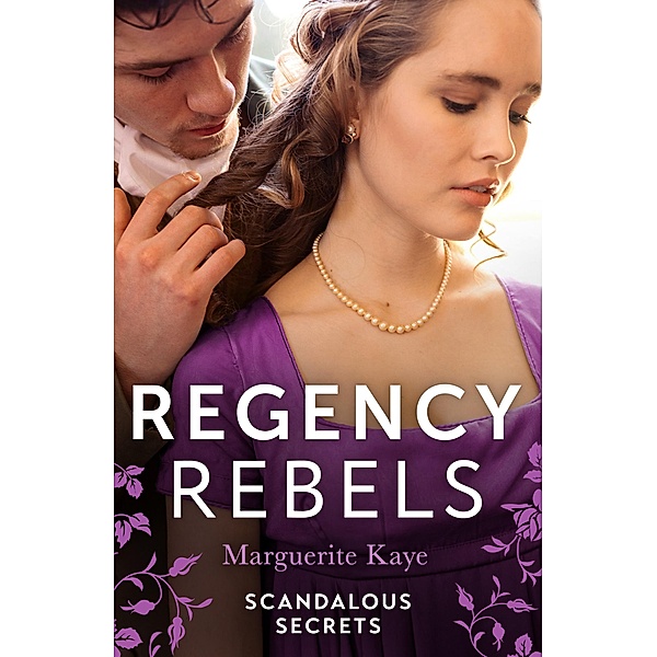 Regency Rebels: Scandalous Secrets, Marguerite Kaye
