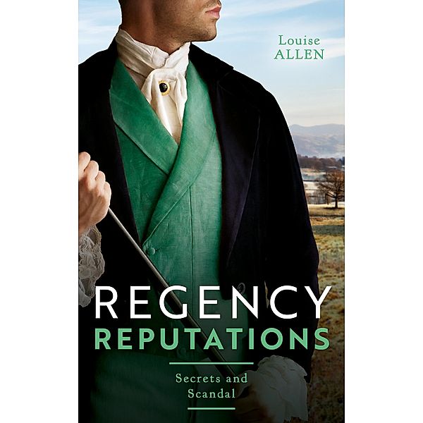 Regency Reputations: Secrets And Scandal: Regency Rumours / Tarnished Amongst the Ton, Louise Allen