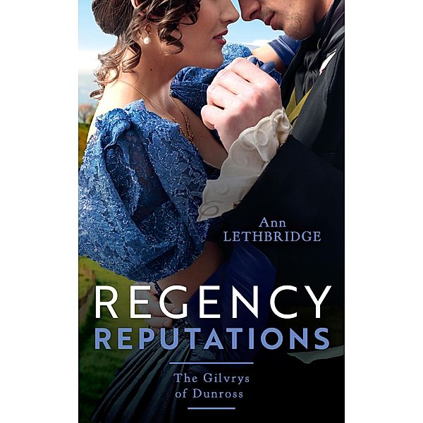 Regency Reputations: The Gilvrys Of Dunross: Her Highland Protector (The Gilvrys of Dunross) / Falling for the Highland Rogue, Ann Lethbridge