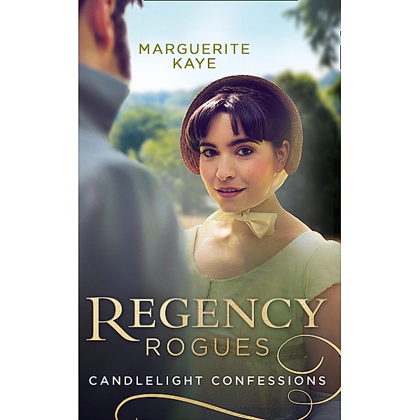 Regency Rogues: Candlelight Confessions: Outrageous Confessions of Lady Deborah / The Beauty Within / Mills & Boon, Marguerite Kaye
