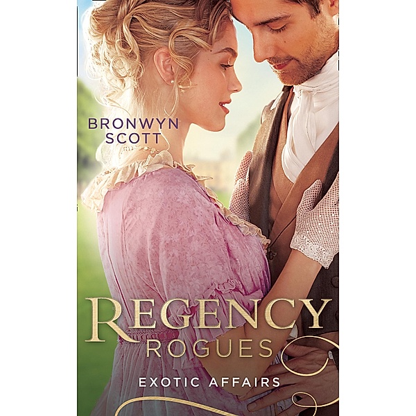 Regency Rogues: Exotic Affairs: Playing the Rake's Game (Rakes of the Caribbean) / Breaking the Rake's Rules / Mills & Boon, Bronwyn Scott