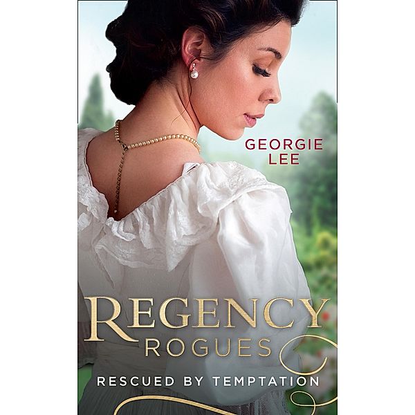 Regency Rogues: Rescued By Temptation: Rescued from Ruin / Miss Marianne's Disgrace / Mills & Boon, Georgie Lee