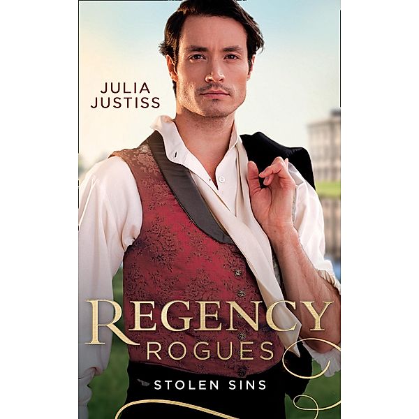 Regency Rogues: Stolen Sins: Forbidden Nights with the Viscount (Hadley's Hellions) / Stolen Encounters with the Duchess (Hadley's Hellions) / Mills & Boon, Julia Justiss