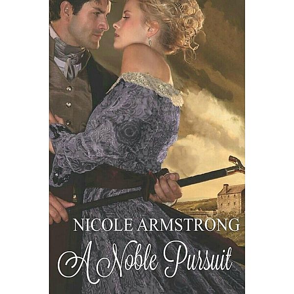 Regency Romance: A Noble Pursuit (Regency Romance), Nicole Armstrong