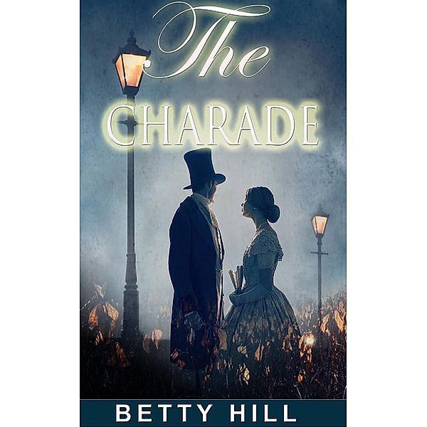 Regency Romance, Historical Romance: The Charade (Regency Romance, Historical Romance), Betty Hill