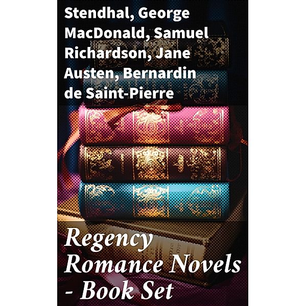 Regency Romance Novels - Book Set, Stendhal, Fanny Burney, Mary Hays, Loudon, D. K. Broster, Eliza Haywood, Ivan Turgenev, Leo Tolstoy, Catharine Trotter Cockburn, Lady Sydney Morgan, R. D. Blackmore, George Macdonald, Goethe, Pierre Choderlos De Laclos, Olifant, Samuel Richardson, Jane Austen, Bernardin de Saint-Pierre, Maria Edgeworth, Henry Fielding, Mary Wollstonecraft, William Makepeace Thackeray