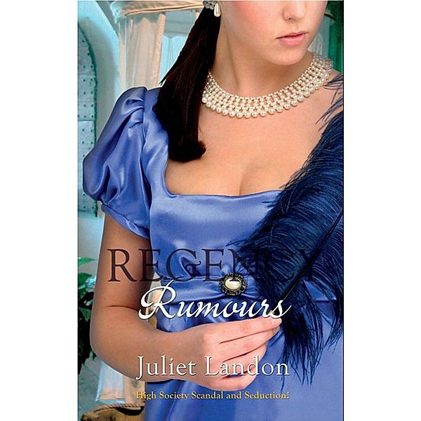Regency Rumours: A Scandalous Mistress / Dishonour and Desire, Juliet Landon