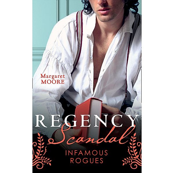 Regency Scandal: Infamous Rogues: Highland Heiress (Regency Highland) / Highland Rogue, London Miss, Margaret Moore